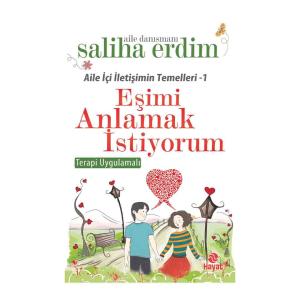 AİLE İÇİ İLETİŞİMİN TEMELLERİ 1 EŞİMİ ANLAMAK İSTİYORUM .. Saliha ERDİ
