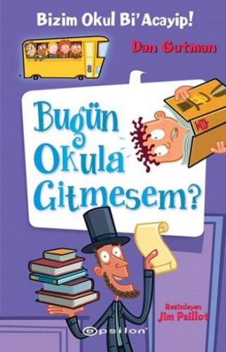 BİZİM OKUL Bİ ACAYİP-8: BUGÜN OKULA GİTMESEM ?......Dan Gutman