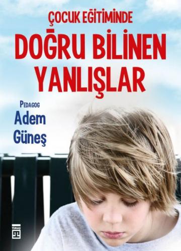 ÇOCUK EĞİTİMİNDE DOĞRU BİLİNEN YANLIŞLAR - ADEM GÜNEŞ