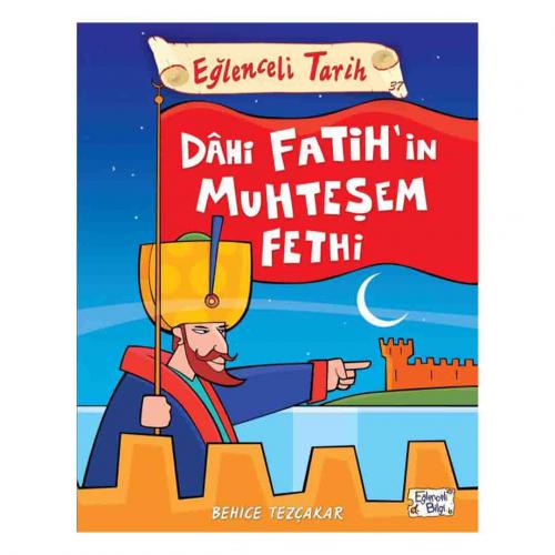 DAHİ FATİH İN MUHTEŞEM FETHİ - Behice Tezçakar