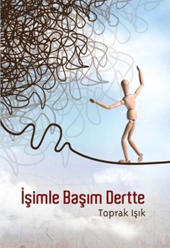 İŞİMLE BAŞIM DERTTE....Toprak Işık