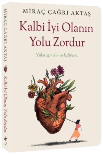 KALBİ İYİ OLANIN YOLU ZORDUR......Miraç Çağrı AKTAŞ