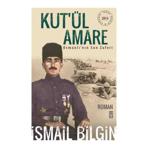 KUT ÜL AMARE OSMANLININ SON ZAFERİ …. İsmail Bilgin