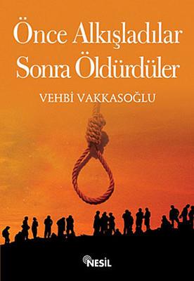 ÖNCE ALKIŞLADILAR SONRA ÖLDÜRDÜLER ...... Vehbi VAKKASOĞLU