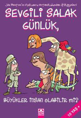 SEVGİLİ SALAK GÜNLÜK-5:BÜYÜKLER İNSAN OLABİLİR Mİ?