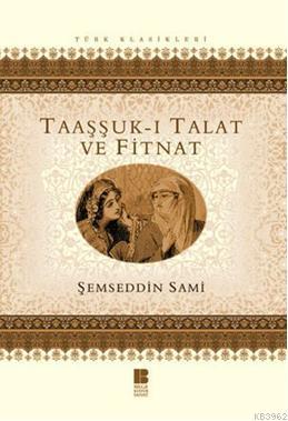 TAAŞŞUK-I TALAT ve FİTNAT  .......Şemsettin SAMİ